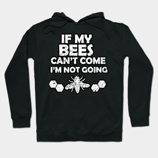 Funny I'm Not Going If My Bees Can't Hoodie